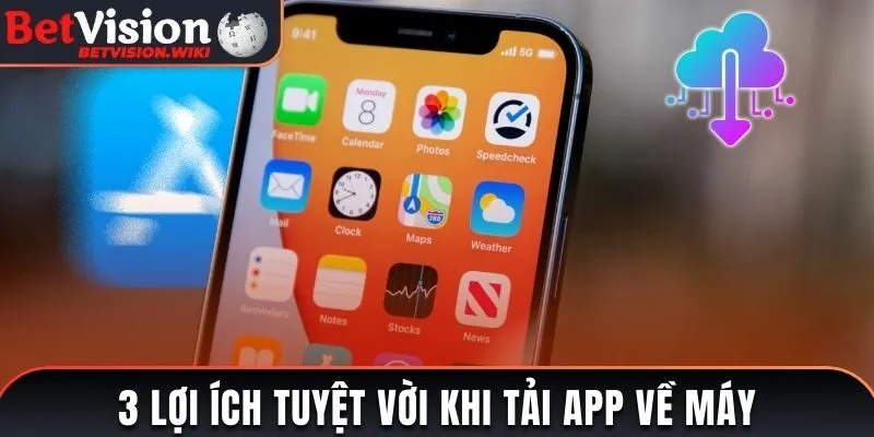 3 lợi ích tuyệt vời khi tải app về máy