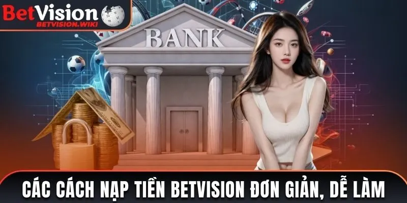 Các cách nạp tiền Betvision đơn giản, dễ làm