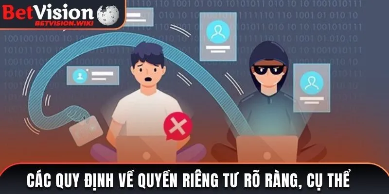 Các quy định về quyền riêng tư rõ ràng, cụ thể