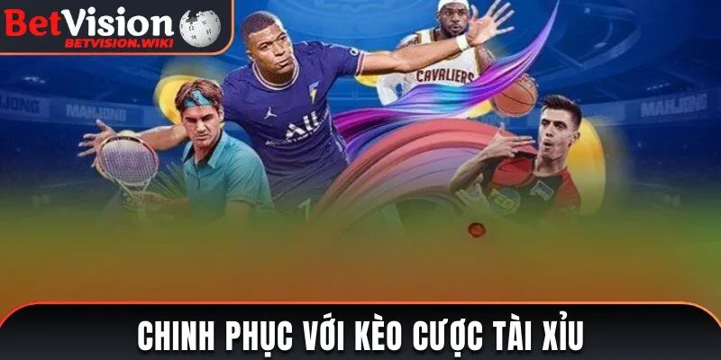 Chinh phục thể thao Betvision với kèo cược tài xỉu