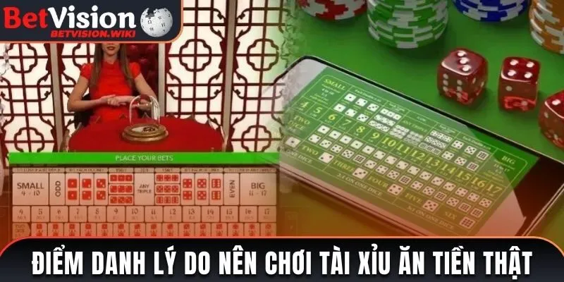 Điểm danh lý do nên chơi Tài Xỉu ăn tiền thật