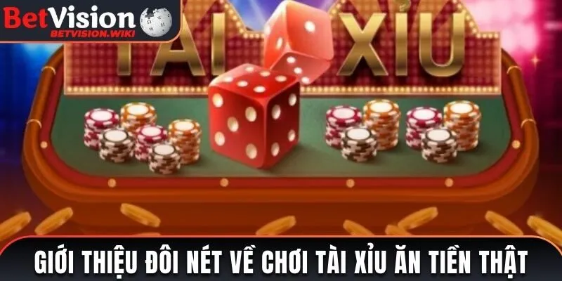 Giới thiệu đôi nét về chơi Tài Xỉu ăn tiền thật
