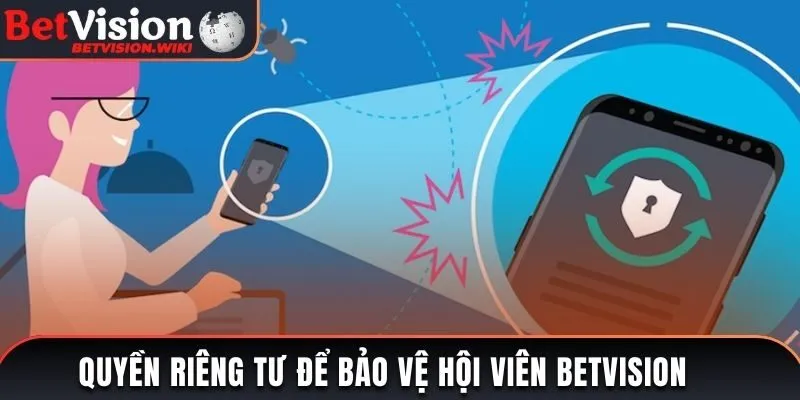 Quyền riêng tư để bảo vệ hội viên Betvision