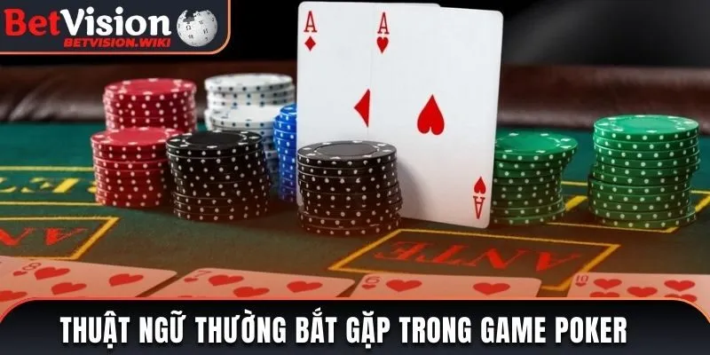 Thuật ngữ thường bắt gặp trong game Poker