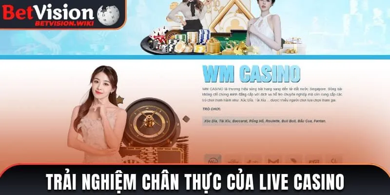 Trải nghiệm độc đáo, chân thực của live casino