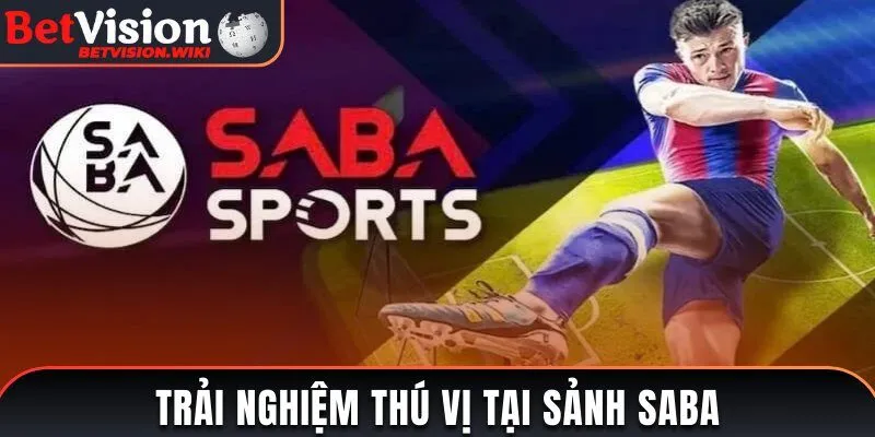 Trải nghiệm thú vị tại sảnh SABA - thể thao Betvision